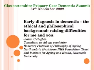 Gloucestershire Primary Care Dementia Summit 24 th  November 2009