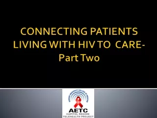 CONNECTING PATIENTS LIVING WITH HIV TO  CARE-Part Two