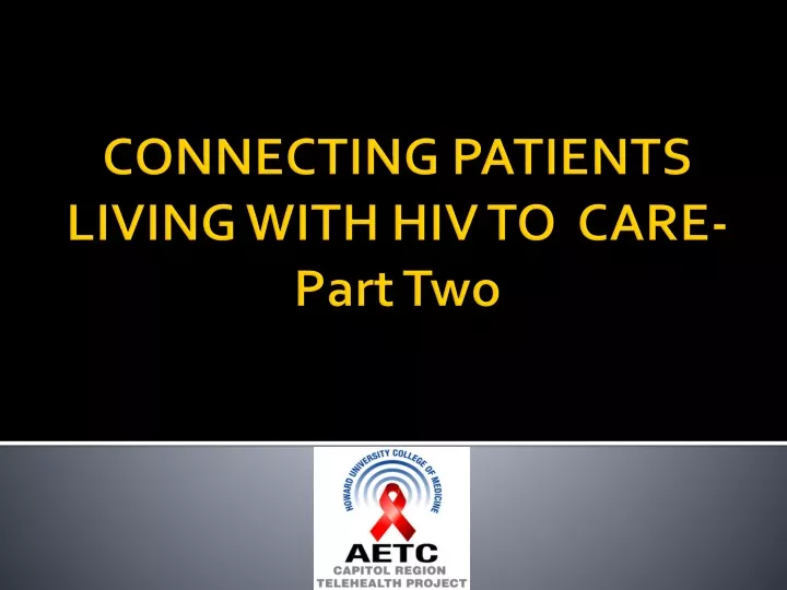 connecting patients living with hiv to care part two