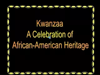 Kwanzaa A Celebration of  African-American Heritage