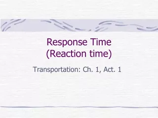 Response Time  (Reaction time)