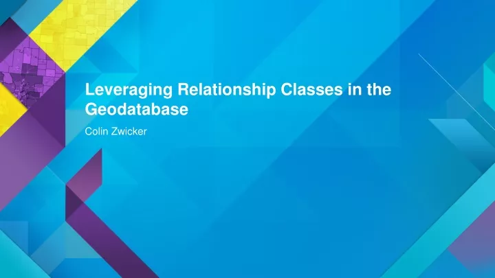leveraging relationship classes in the geodatabase