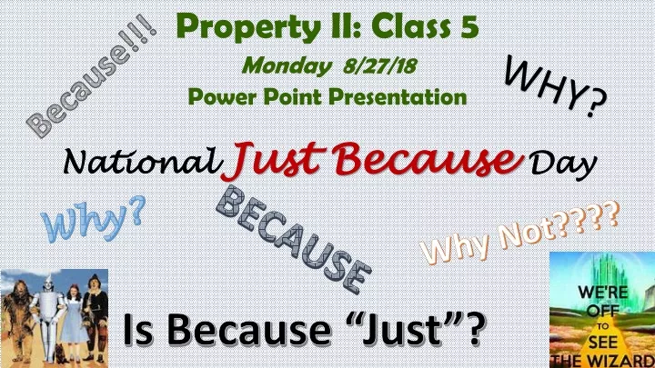 property ii class 5 monday 8 27 18 power point presentation national just because day