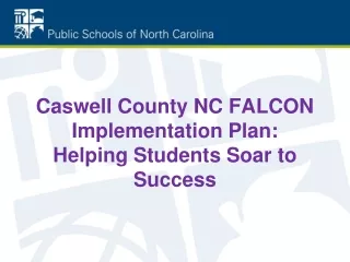 Caswell County NC FALCON Implementation Plan:  Helping Students Soar to Success
