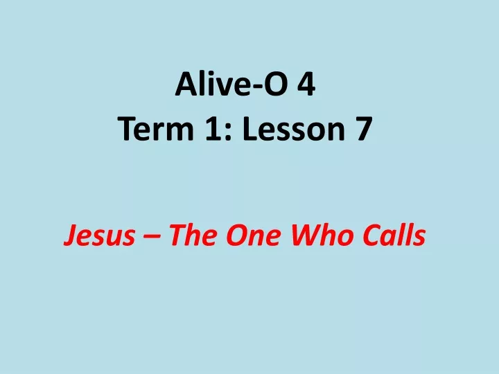 alive o 4 term 1 lesson 7