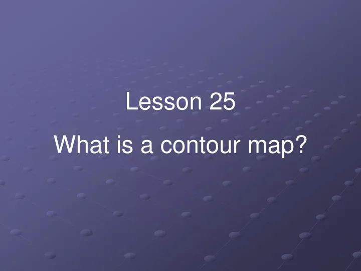 lesson 25 what is a contour map