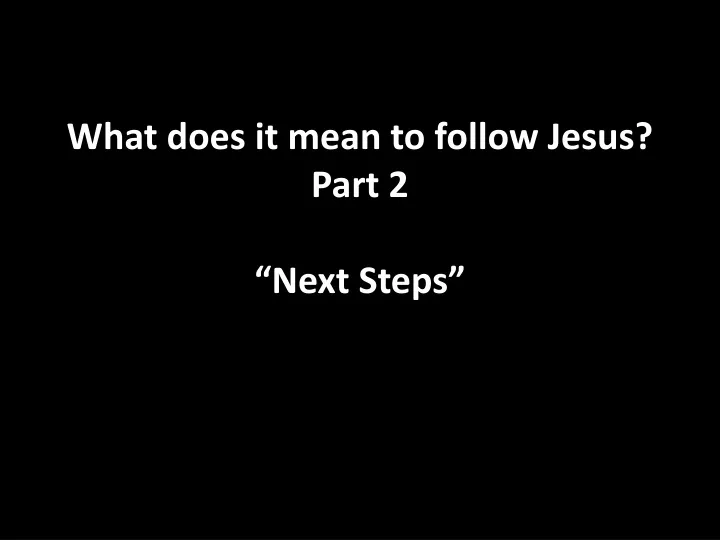 what does it mean to follow jesus part 2 next