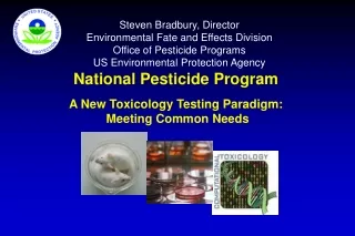 National Pesticide Program A New Toxicology Testing Paradigm:   Meeting Common Needs