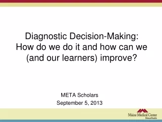 Diagnostic Decision-Making:  How do we do it and how can we (and our learners) improve?