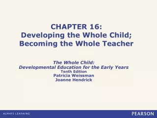 CHAPTER 16: Developing the Whole Child; Becoming the Whole Teacher