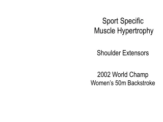 Sport Specific  Muscle Hypertrophy Shoulder Extensors 2002 World Champ Women’s 50m Backstroke