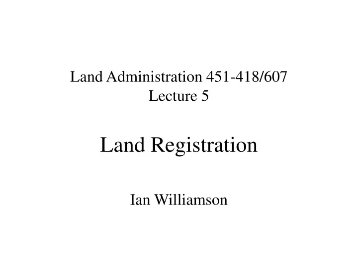 land administration 451 418 607 lecture 5 land registration
