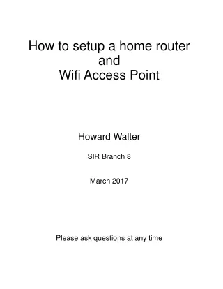 How to setup a home router and  Wifi Access Point Howard Walter SIR Branch 8 March 2017