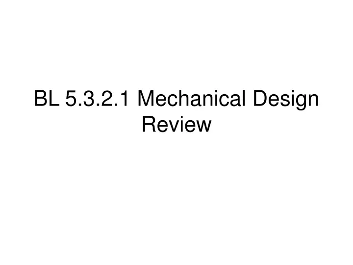 bl 5 3 2 1 mechanical design review