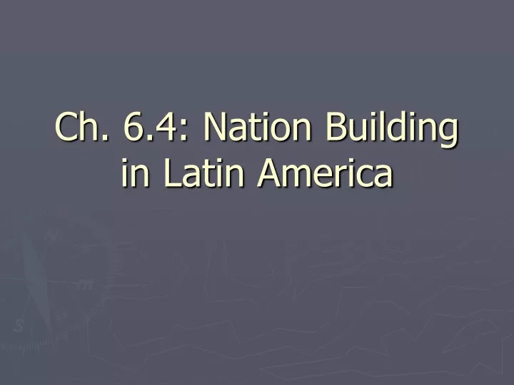 ch 6 4 nation building in latin america