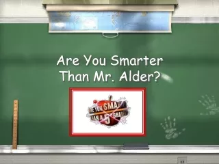 Are You Smarter  Than Mr. Alder?