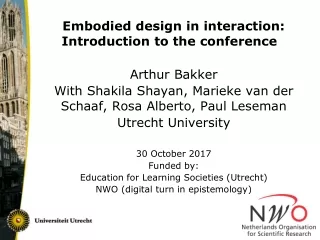 Embodied design in interaction: Introduction to the conference Arthur Bakker