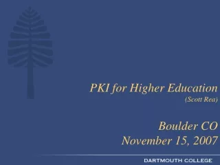 PKI for Higher Education  (Scott Rea) Boulder CO  November 15, 2007