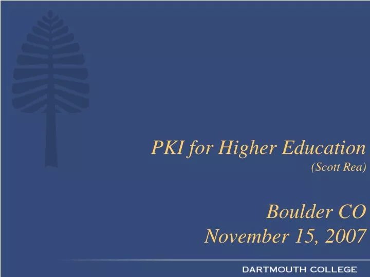 pki for higher education scott rea boulder co november 15 2007