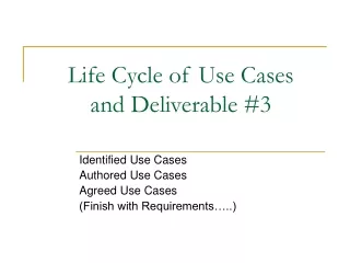Life Cycle of Use Cases and Deliverable #3