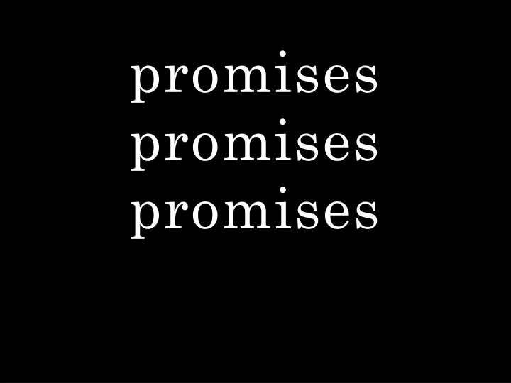 promises promises promises