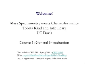 Welcome! Mass Spectrometry meets Cheminformatics Tobias Kind and Julie Leary UC Davis