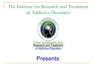 The Institute for Research and Treatment of Addictive Disorders
