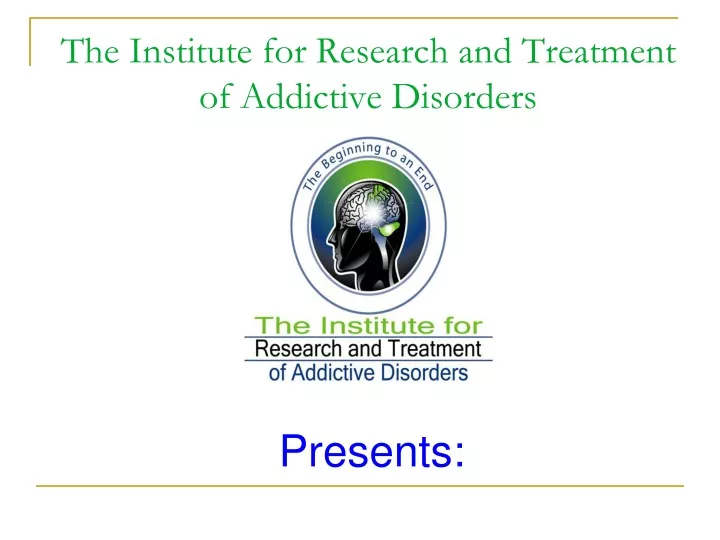 the institute for research and treatment of addictive disorders