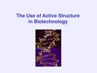 The Use of Active Structure in Biotechnology