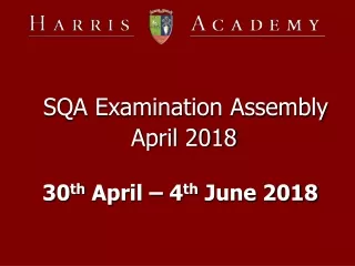 SQA Examination Assembly  April 2018 30 th  April – 4 th  June 2018