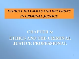 ETHICAL DILEMMAS AND DECISIONS  IN CRIMINAL JUSTICE