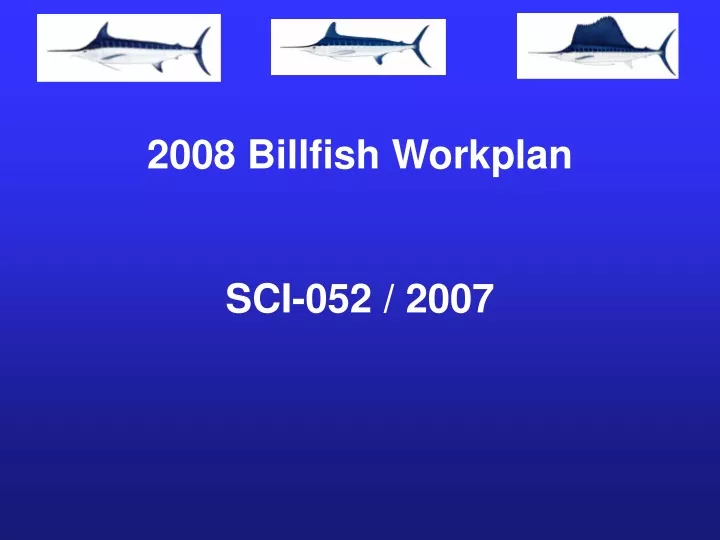2008 billfish workplan sci 052 2007