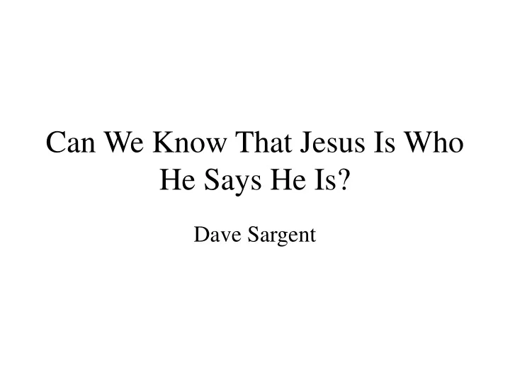 can we know that jesus is who he says he is