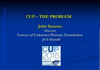 John Symons Director Cancer of Unknown Primary Foundation Jo’s friends