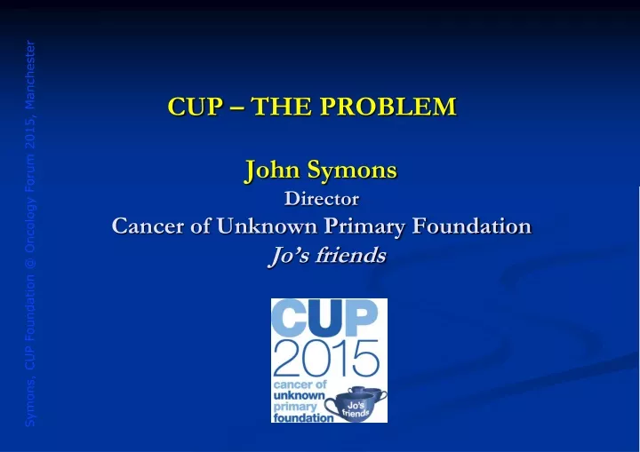 john symons director cancer of unknown primary foundation jo s friends