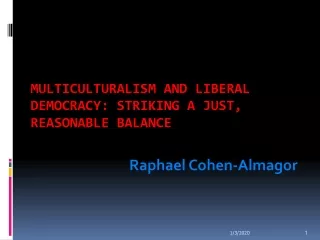 Multiculturalism  and LIBERAL  DEMOCRACY: Striking  A  JUST, REASONABLE Balance