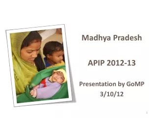 Madhya Pradesh  APIP 2012-13 Presentation by  GoMP 3/10/12