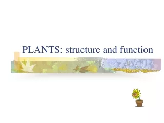 PLANTS: structure and function