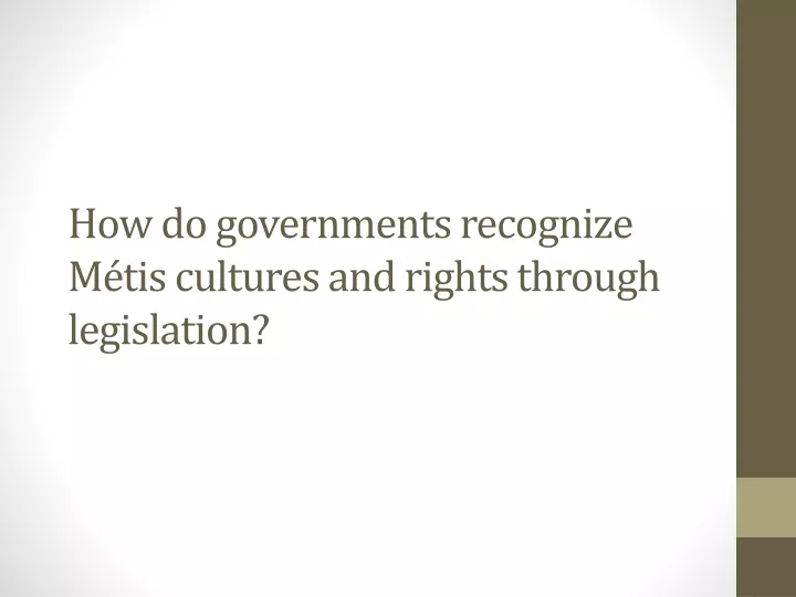 how do governments recognize m tis cultures and rights through legislation