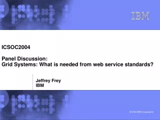 ICSOC2004 Panel Discussion: Grid Systems: What is needed from web service standards?