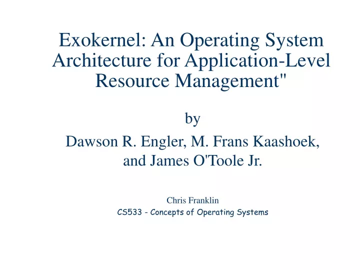 exokernel an operating system architecture for application level resource management