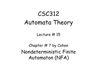 CSC312 Automata Theory Lecture # 15 Chapter # 7 by Cohen Nondeterministic Finite Automaton (NFA)