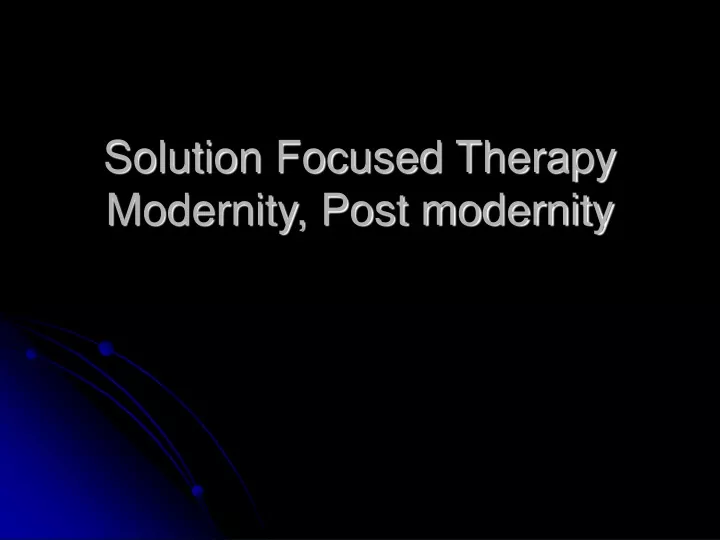 solution focused therapy modernity post modernity
