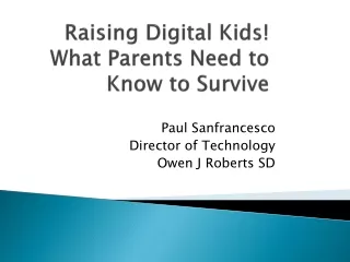 Raising Digital Kids! What Parents Need to Know to Survive