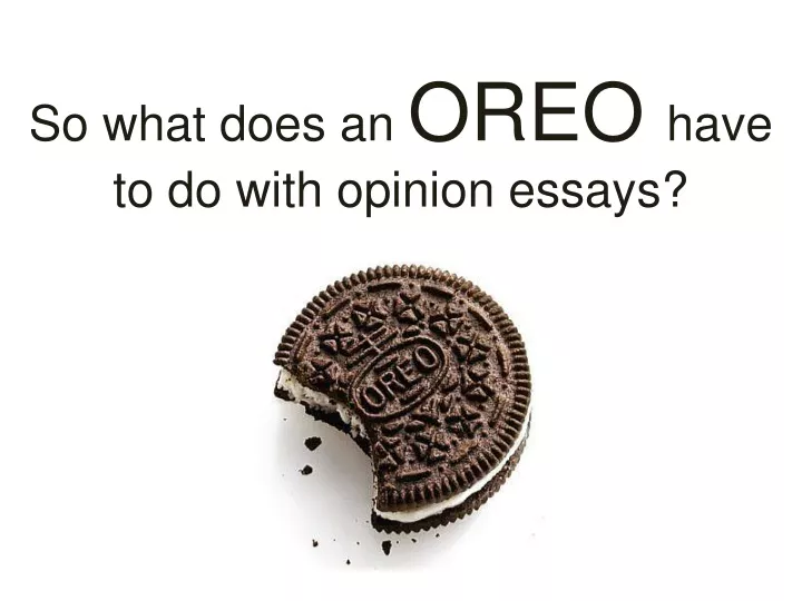so what does an oreo have to do with opinion essays