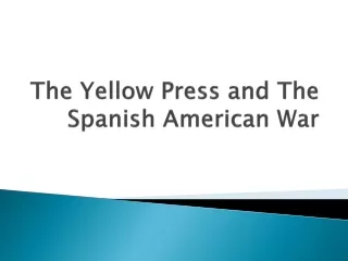 The  Yellow  Press and  T he  Spanish American War