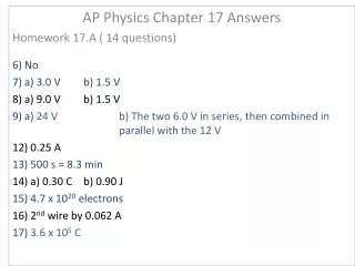 AP Physics Chapter 17 Answers Homework 17.A ( 14 questions) 6) No		 7) a) 3.0 V 	b) 1.5 V