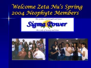 Welcome Zeta Nu’s Spring 2004 Neophyte Members