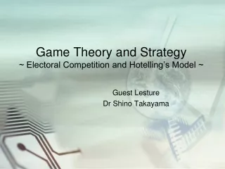Game Theory and Strategy ~ Electoral Competition and Hotelling’s Model ~