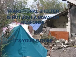 TRANSITIONAL SHELTER  IS NOT JUST A DISASTER RESPONSE IT’S YOUR FUTURE